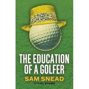 The Education of a Golfer -- Sam Snead
